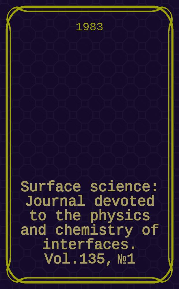 Surface science : Journal devoted to the physics and chemistry of interfaces. Vol.135, №1/3 : Spec. vol. in commemoration of Gosse A. Bootsma