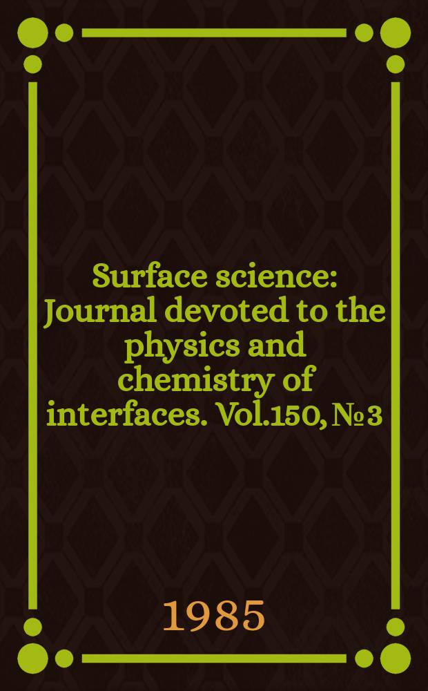 Surface science : Journal devoted to the physics and chemistry of interfaces. Vol.150, №3 : Master index Vol. 141-150 [1984-1985]