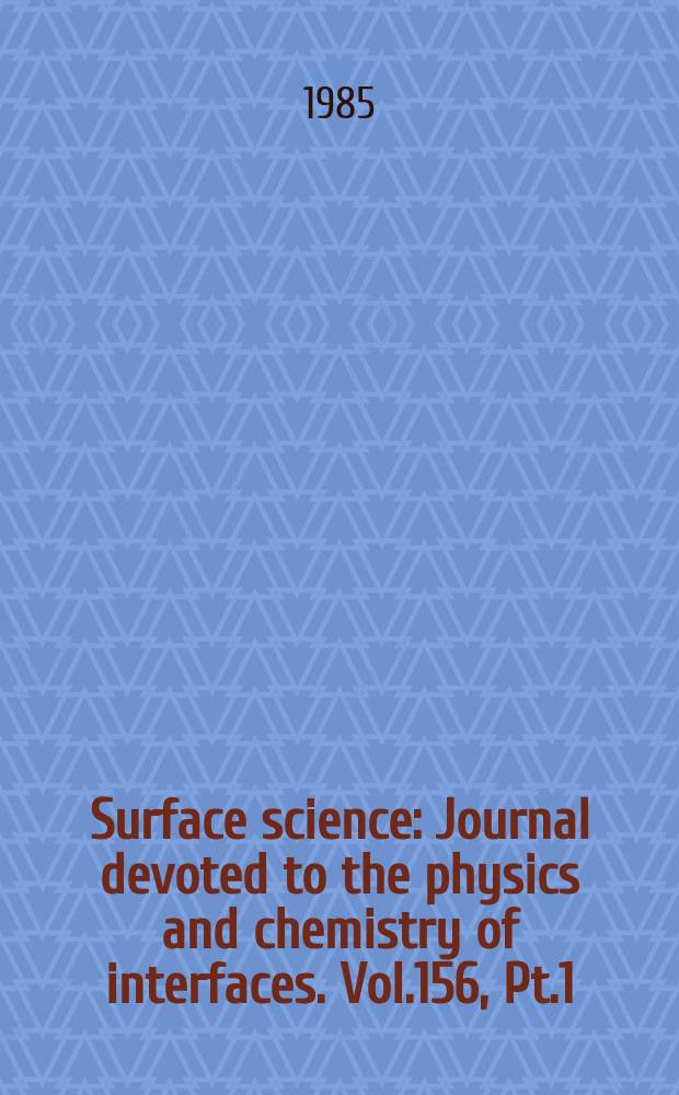 Surface science : Journal devoted to the physics and chemistry of interfaces. Vol.156, Pt.1 : Small particles and inorganic clusters