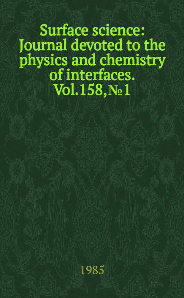 Surface science : Journal devoted to the physics and chemistry of interfaces. Vol.158, №1/3 : Spectroscopic studies of adsorbates on solid surfaces (SAS'84)