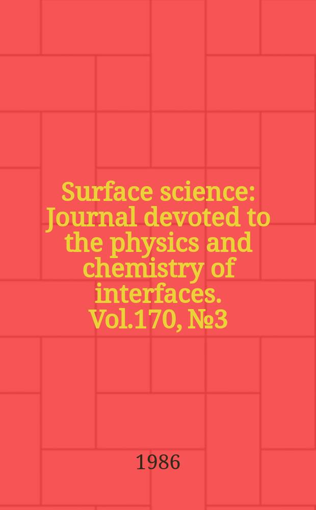 Surface science : Journal devoted to the physics and chemistry of interfaces. Vol.170, №3 : Master index Vol. 161-170 [1985-1986]