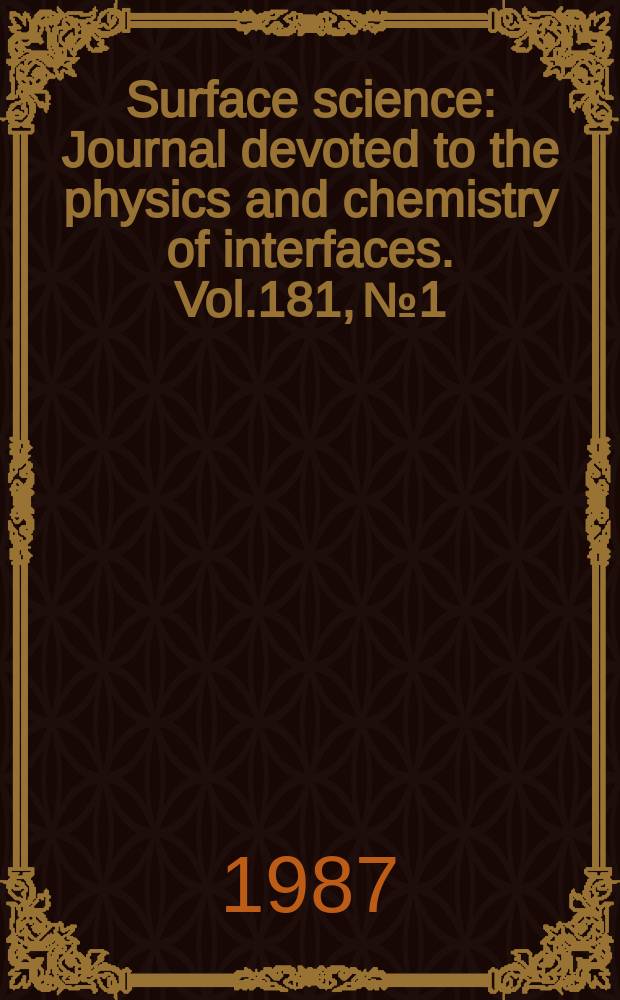 Surface science : Journal devoted to the physics and chemistry of interfaces. Vol.181, №1/2 : International conference on scanning tunneling microscopy (1;1986;Santiago,Spain). Proceedings