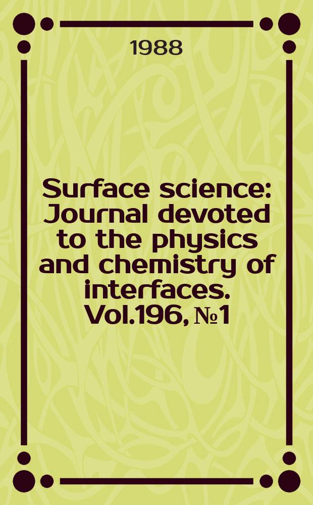 Surface science : Journal devoted to the physics and chemistry of interfaces. Vol.196, №1/3 : EP 2 DS - VII