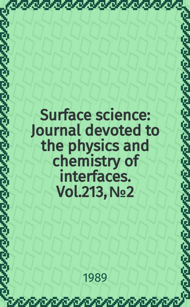 Surface science : Journal devoted to the physics and chemistry of interfaces. Vol.213, №2/3 : Proceedings of the 12th International seminar on surface physics, Piechowice, Poland, 9-14 May 1988