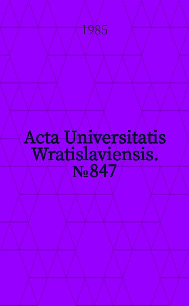 Acta Universitatis Wratislaviensis. № 847