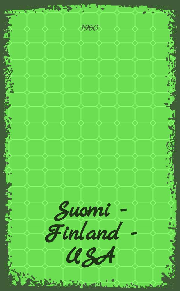 Suomi - Finland - USA : Suomalaisamerikkalaisen yhdistyksen julkaisu