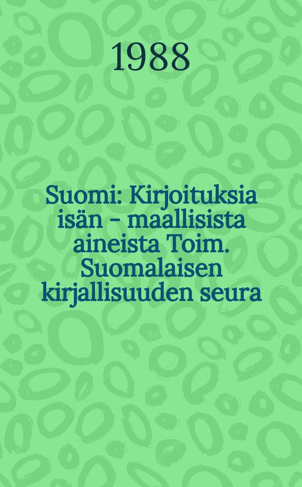Suomi : Kirjoituksia isän - maallisista aineista Toim. Suomalaisen kirjallisuuden seura : Omaa vai lainattua