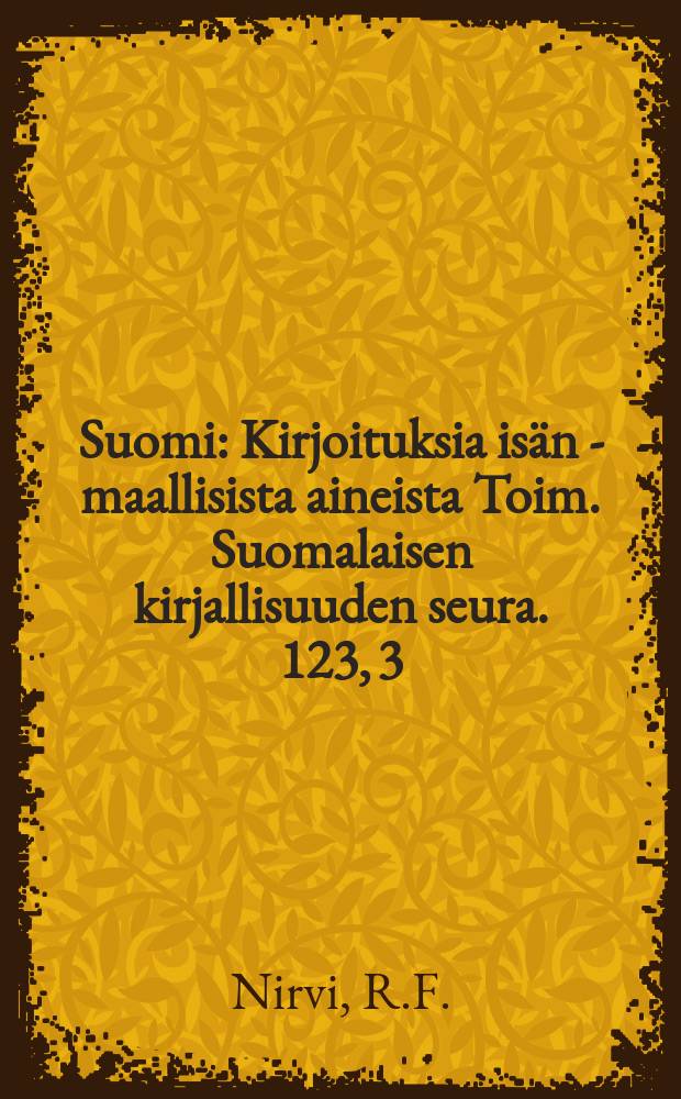 Suomi : Kirjoituksia isän - maallisista aineista Toim. Suomalaisen kirjallisuuden seura. 123, 3 : Petojen nimitykset kosinta- ja