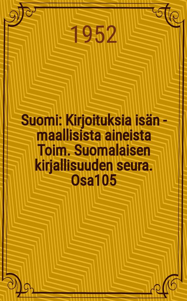 Suomi : Kirjoituksia isän - maallisista aineista Toim. Suomalaisen kirjallisuuden seura. Osa105