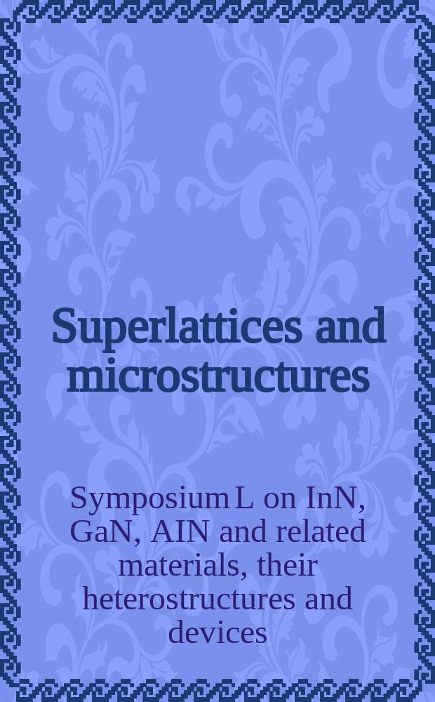 Superlattices and microstructures : A journal devoted to the science and technology of synthetic microstructures, microdevices, surfaces a. interfaces. Vol.36, №4/6 : Proceedings....
