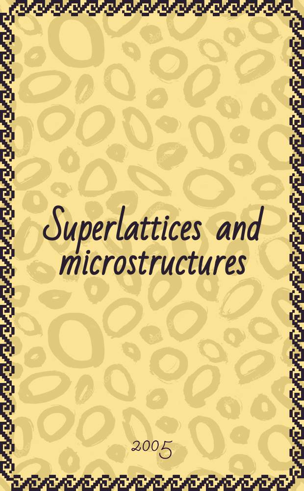 Superlattices and microstructures : A journal devoted to the science and technology of synthetic microstructures, microdevices, surfaces a. interfaces. Vol.37, №1
