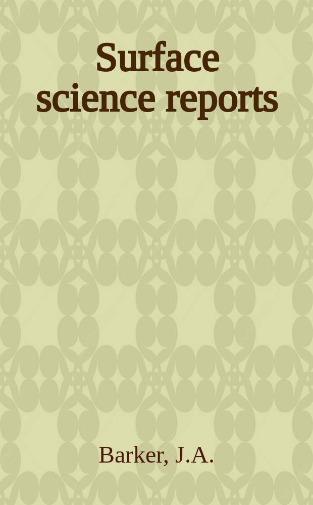 Surface science reports : A review j. 1984, Vol.4, №1/2 : Gas-surface...