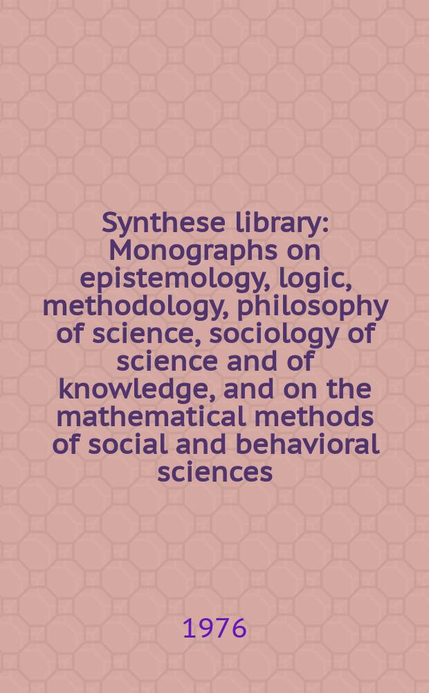 Synthese library : Monographs on epistemology, logic, methodology, philosophy of science, sociology of science and of knowledge, and on the mathematical methods of social and behavioral sciences. Vol.97 : Action theory