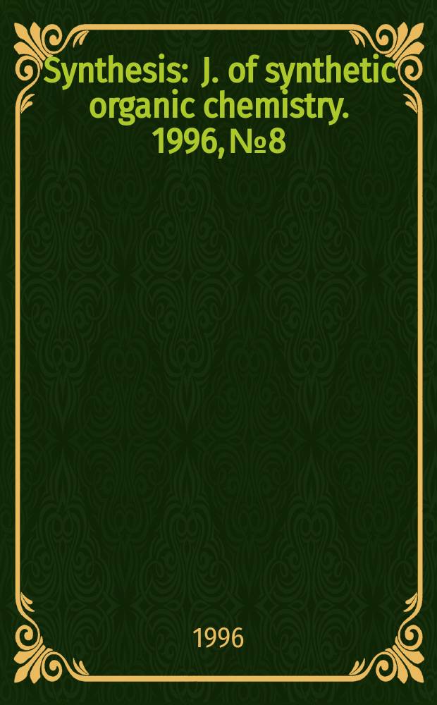 Synthesis : J. of synthetic organic chemistry. 1996, №8 : (Synthesis reviews database. Disk included)