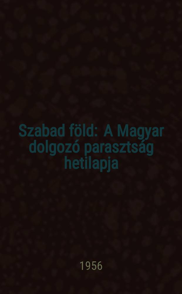 Szabad föld : A Magyar dolgozó parasztság hetilapja