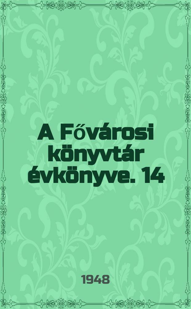 A Fővárosi könyvtár évkönyve. 14 : 1947