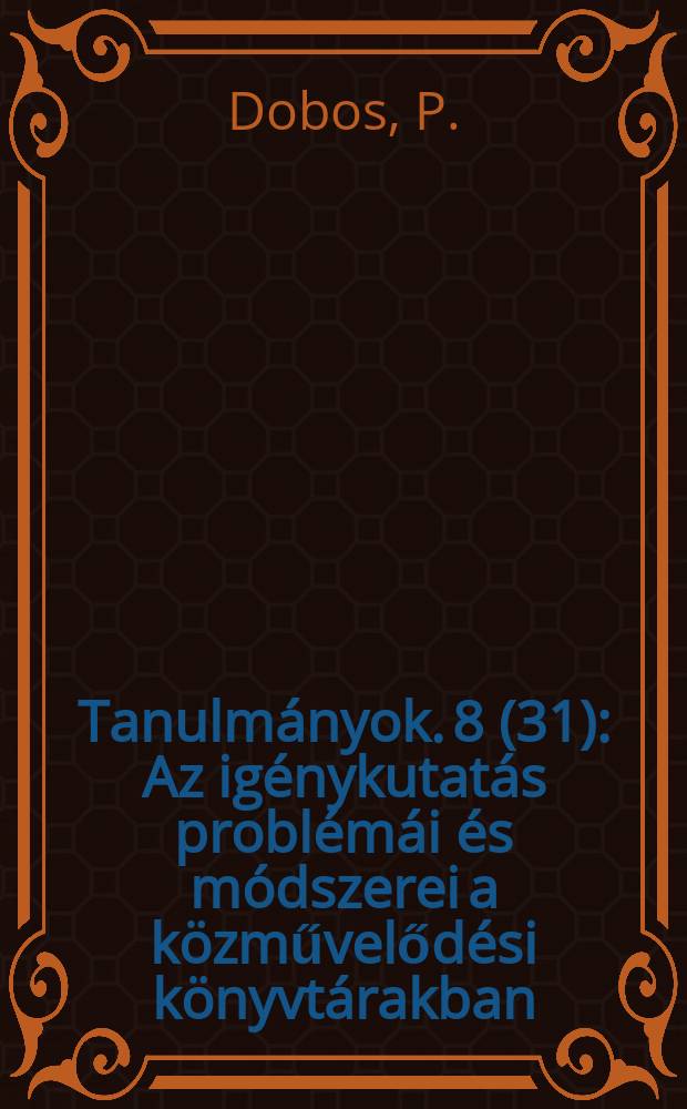 Tanulmányok. 8(31) : Az igénykutatás problémái és módszerei a közművelődési könyvtárakban