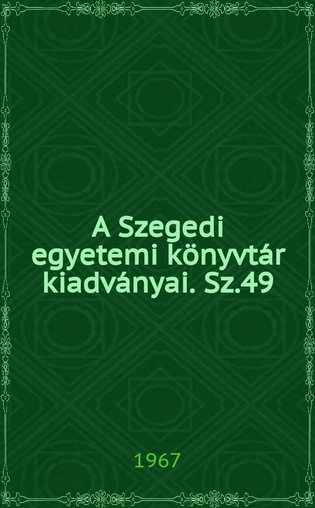 A Szegedi egyetemi könyvtár kiadványai. Sz.49 : Szegedi tudományegyetem