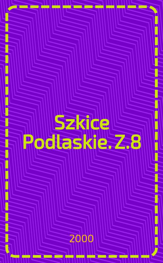 Szkice Podlaskie. Z.8