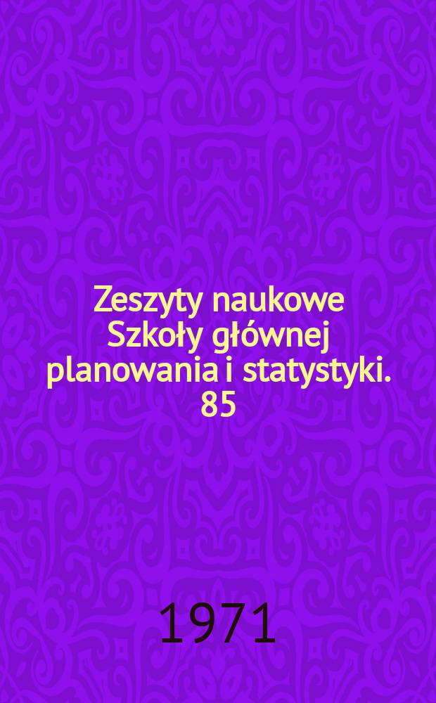Zeszyty naukowe Szkoły głównej planowania i statystyki. 85 : (Wybrane zagadnienia z problematyki transportu)