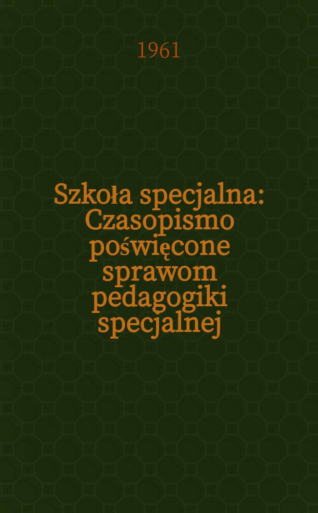 Szkoła specjalna : Czasopismo poświęcone sprawom pedagogiki specjalnej : Wydaje Min. oświaty