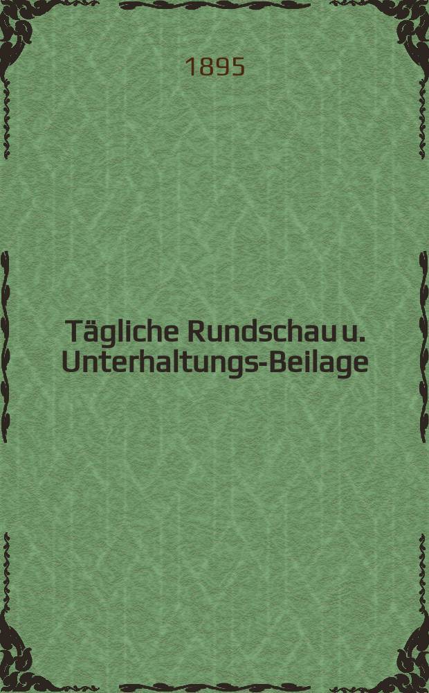 Tägliche Rundschau u. Unterhaltungs-Beilage