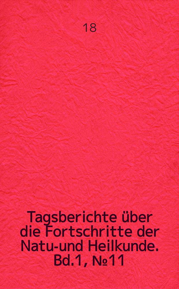 Tagsberichte über die Fortschritte der Natur- und Heilkunde. Bd.1, №11