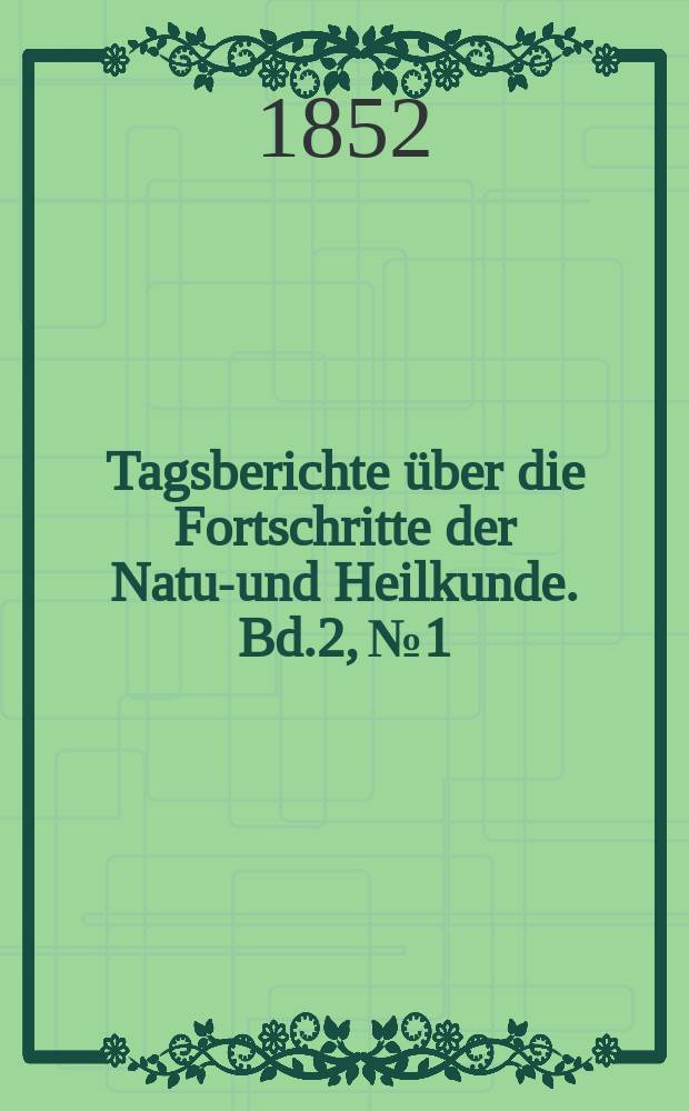 Tagsberichte über die Fortschritte der Natur- und Heilkunde. Bd.2, №1
