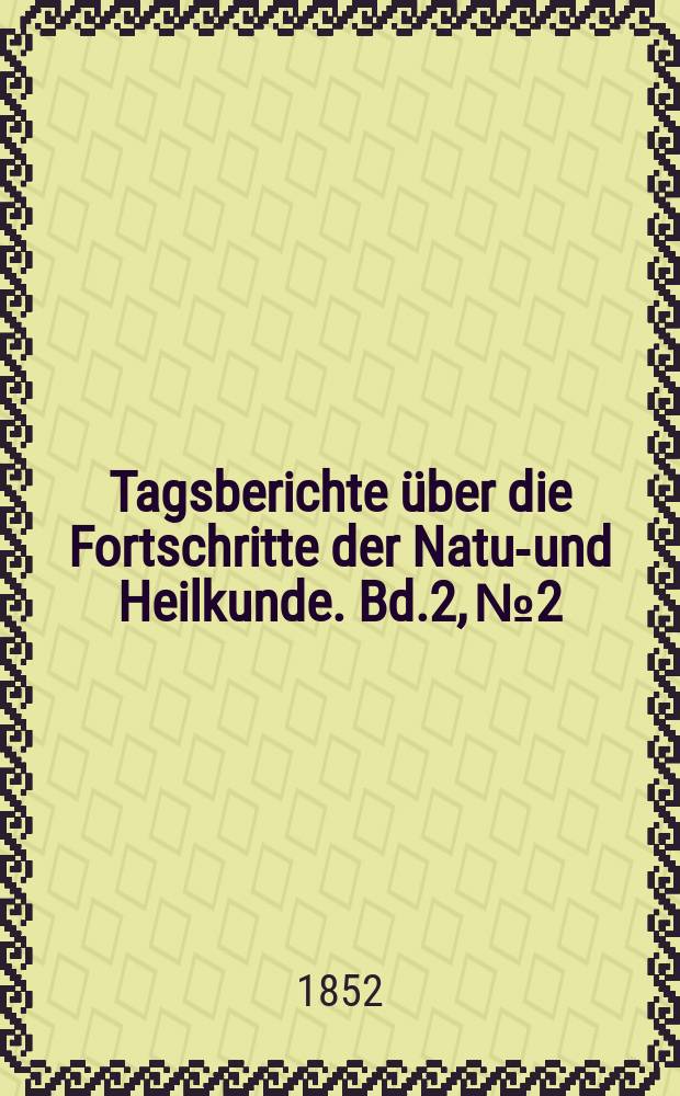 Tagsberichte &uuml;ber die Fortschritte der Natur- und Heilkunde. Bd.2, №2