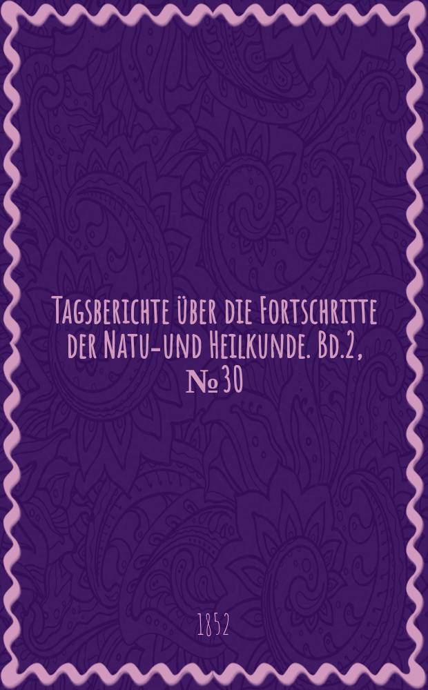 Tagsberichte über die Fortschritte der Natur- und Heilkunde. Bd.2, №30