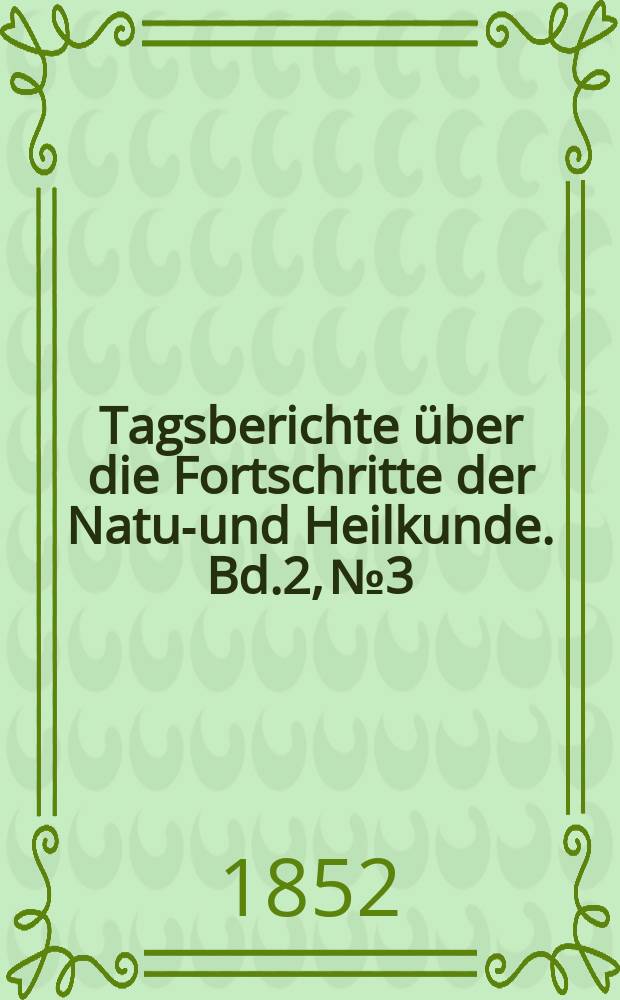 Tagsberichte über die Fortschritte der Natur- und Heilkunde. Bd.2, №3