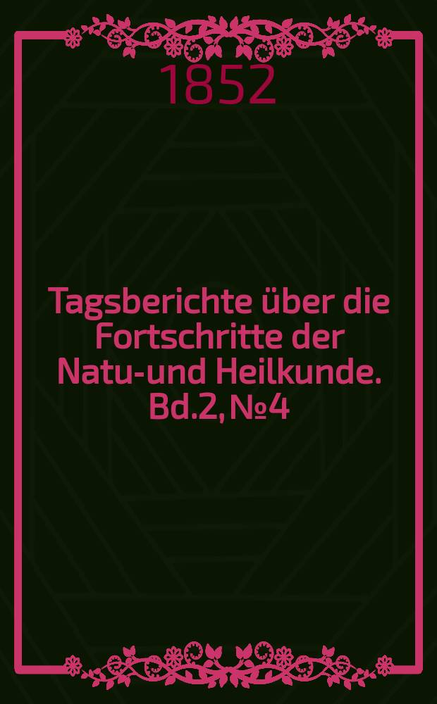 Tagsberichte über die Fortschritte der Natur- und Heilkunde. Bd.2, №4