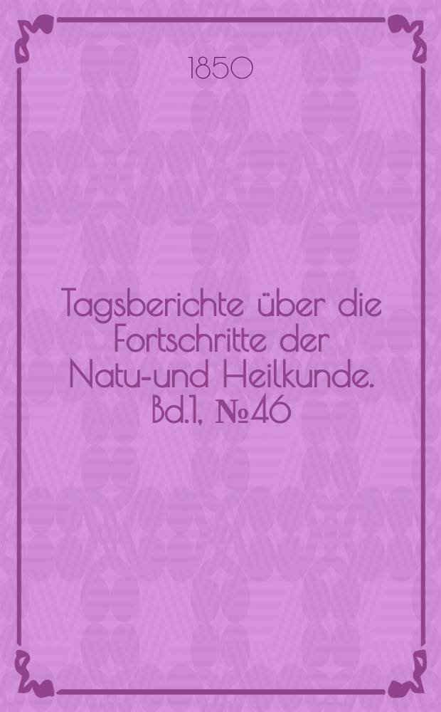 Tagsberichte über die Fortschritte der Natur- und Heilkunde. Bd.1, №46
