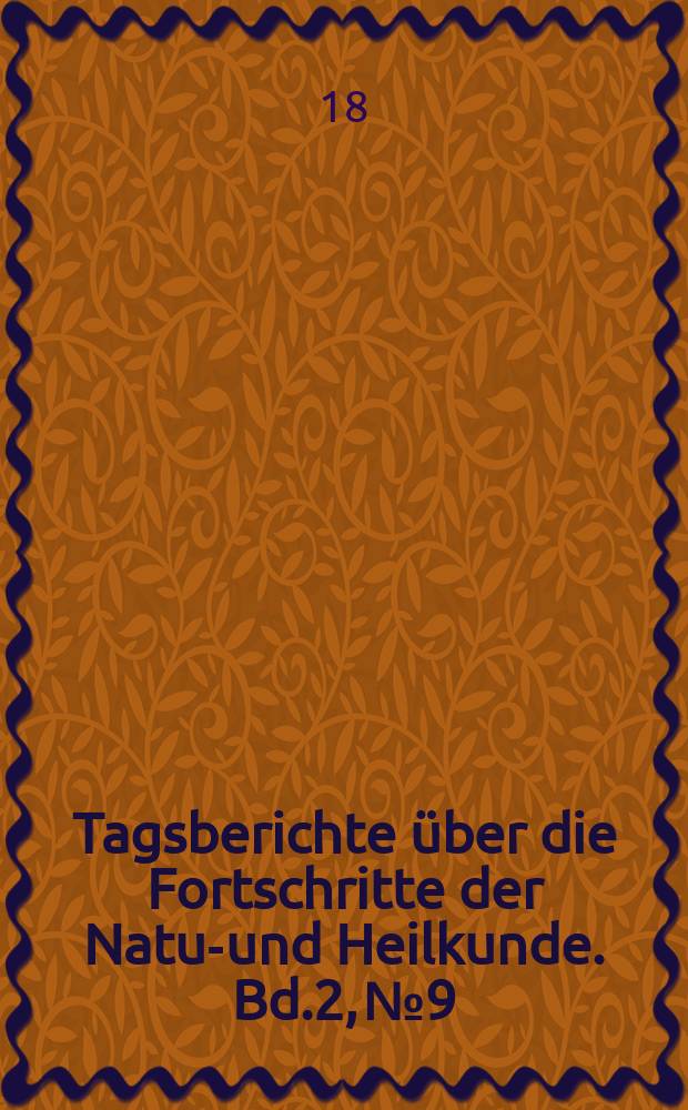 Tagsberichte über die Fortschritte der Natur- und Heilkunde. Bd.2, №9