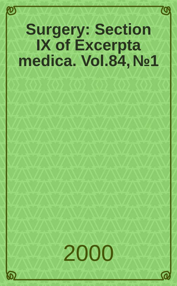 Surgery : Section IX of Excerpta medica. Vol.84, №1