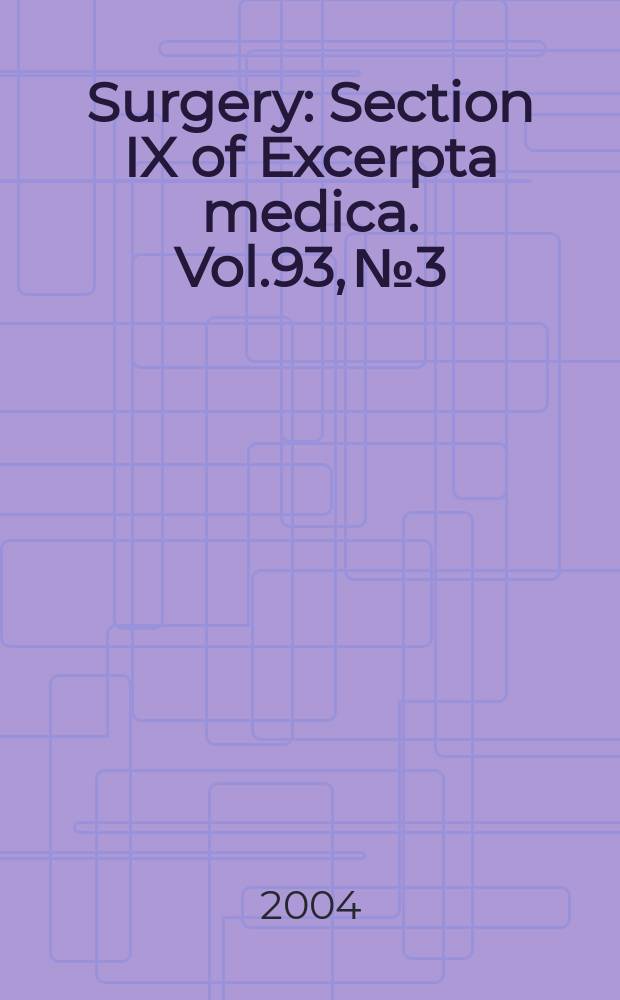 Surgery : Section IX of Excerpta medica. Vol.93, №3