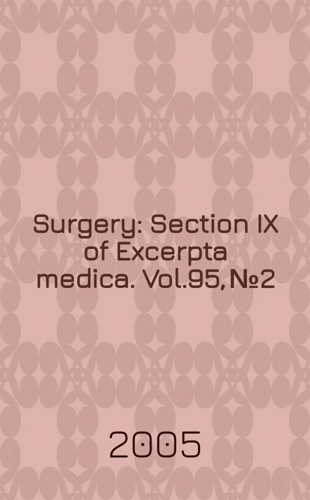 Surgery : Section IX of Excerpta medica. Vol.95, №2