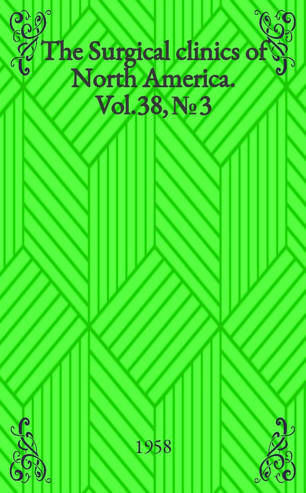 The Surgical clinics of North America. Vol.38, №3 : Lahey clinic number