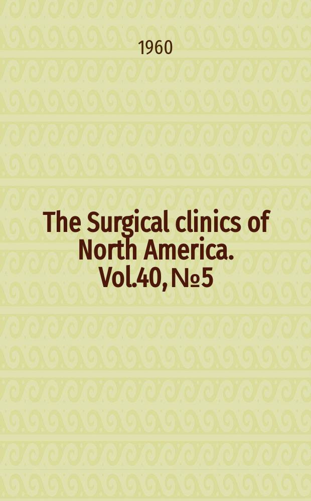 The Surgical clinics of North America. Vol.40, №5 : All-Canada number: The management of surgical emergencies
