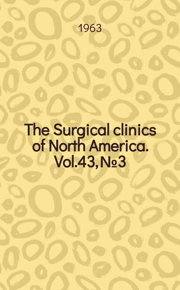 The Surgical clinics of North America. Vol.43, №3 : Surgical complications and their treatment
