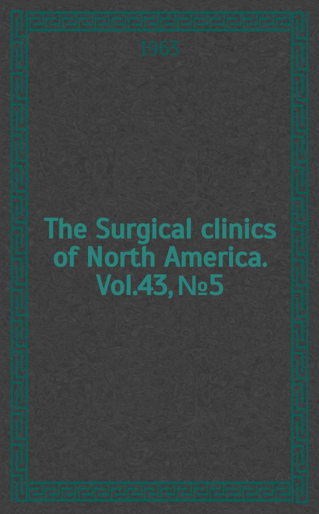 The Surgical clinics of North America. Vol.43, №5 : Private clinic surgery in the United States. 1963. (Nationwide number)