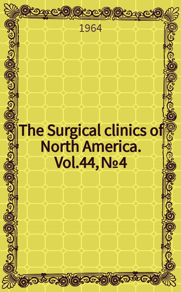 The Surgical clinics of North America. Vol.44, №4 : Practical surgery of the hand. [Symposium]. 1964. (International number)