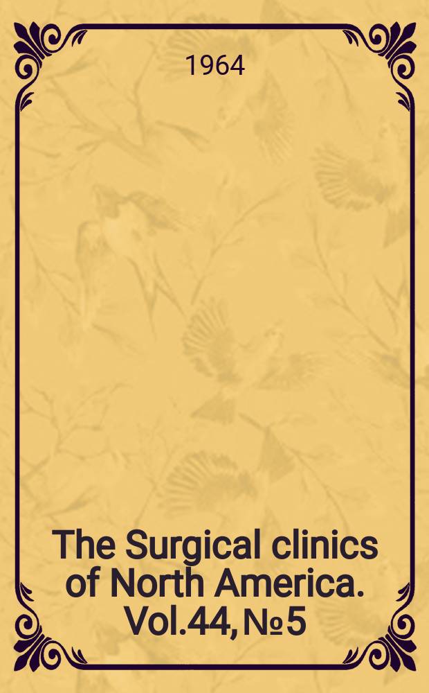 The Surgical clinics of North America. Vol.44, №5 : Surgical anatomy . [Symposium]. 1964 .(West Coast number)