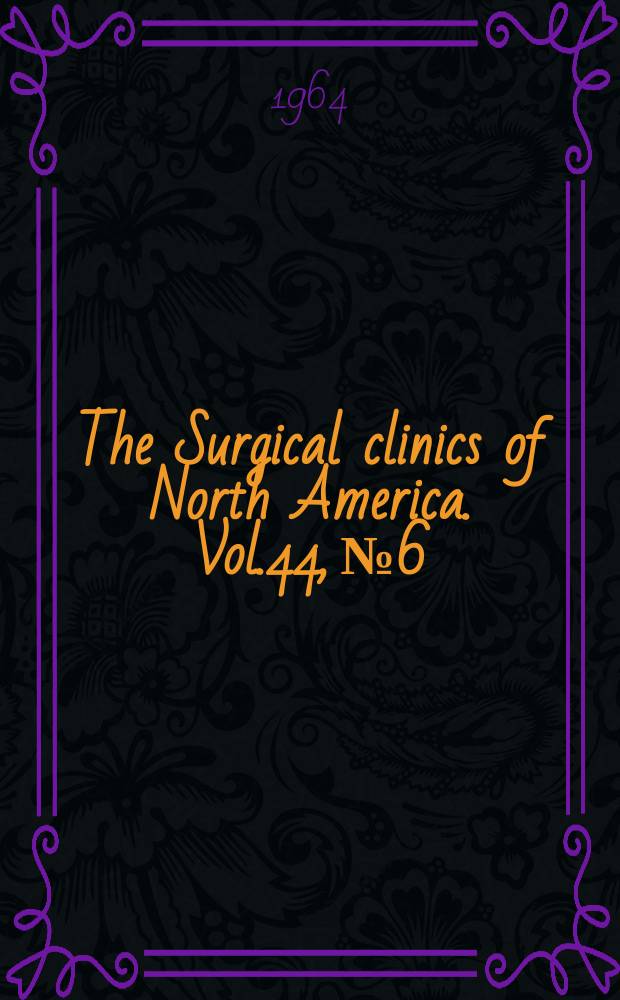 The Surgical clinics of North America. Vol.44, №6 : Pediatric surgery. 1964 (International number)