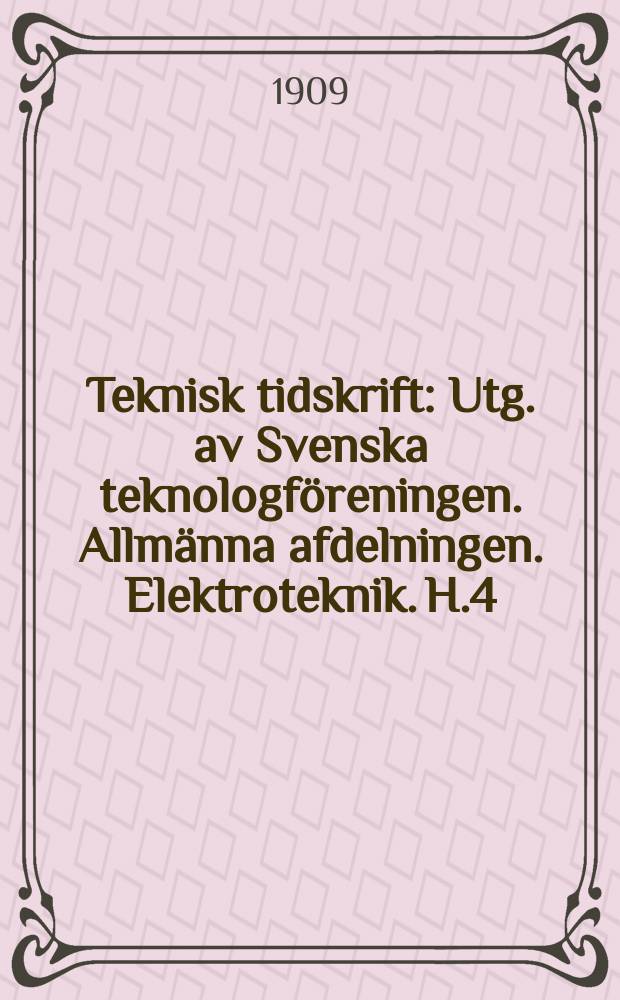 Teknisk tidskrift : Utg. av Svenska teknologf&ouml;reningen. Allm&auml;nna afdelningen. Elektroteknik. H.4