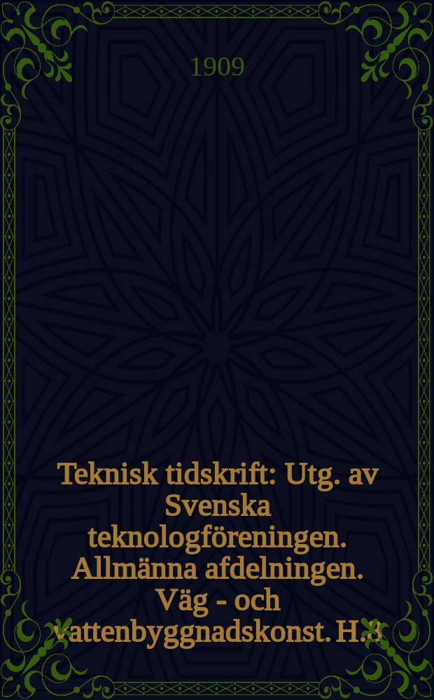 Teknisk tidskrift : Utg. av Svenska teknologföreningen. Allmänna afdelningen. Väg - och vattenbyggnadskonst. H.8
