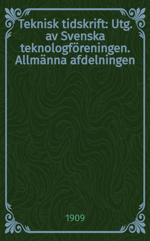 Teknisk tidskrift : Utg. av Svenska teknologföreningen. Allmänna afdelningen