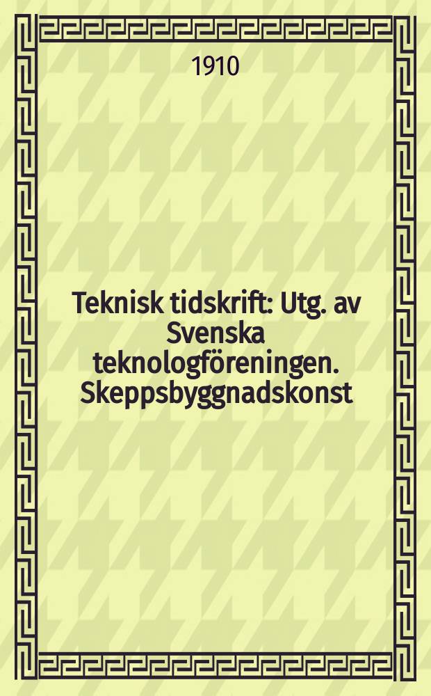 Teknisk tidskrift : Utg. av Svenska teknologföreningen. Skeppsbyggnadskonst