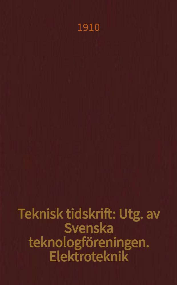 Teknisk tidskrift : Utg. av Svenska teknologf&ouml;reningen. Elektroteknik
