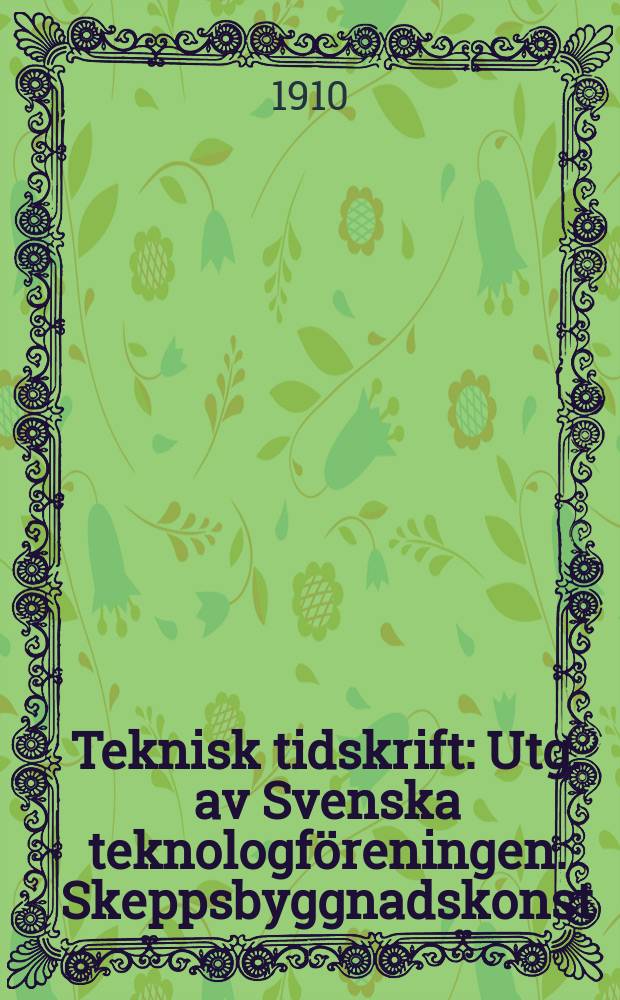 Teknisk tidskrift : Utg. av Svenska teknologföreningen. Skeppsbyggnadskonst